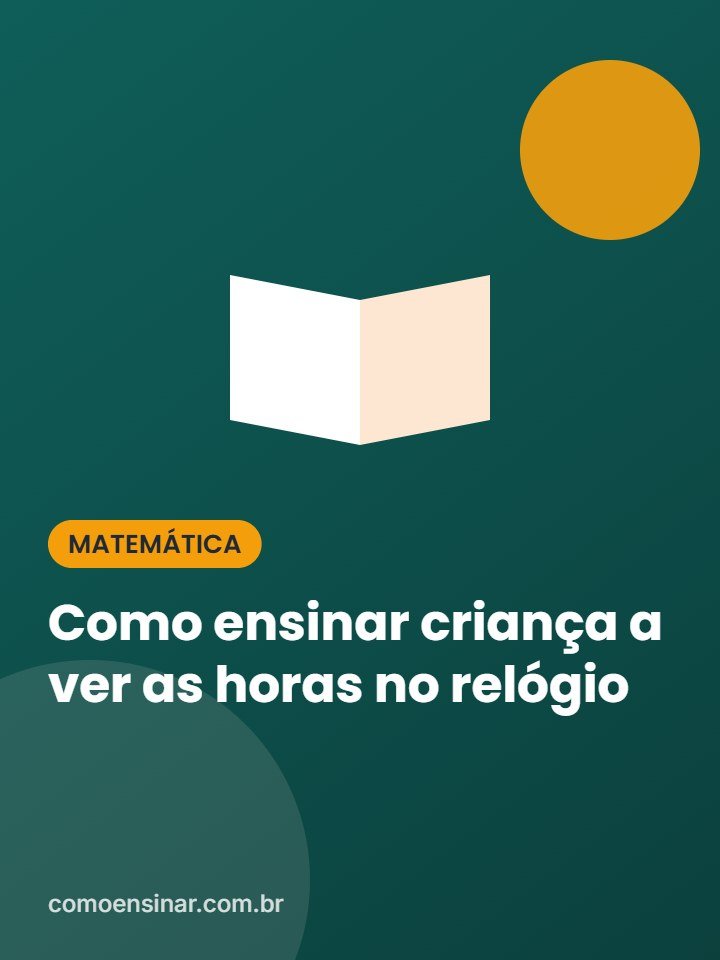Como ensinar criança a ver as horas no relógio